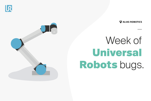 The week of Universal Robots'  bugs