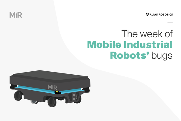 The week of Mobile Industrial Robots' bugs